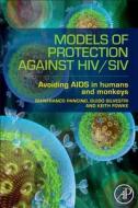 Models of Protection Against HIV/SIV di Gianfranco Pancino, Guido Silvestri, Keith Fowke edito da Elsevier LTD, Oxford