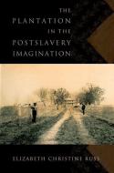 The Plantation in the Postslavery Imagination di Elizabeth Christine Russ edito da OXFORD UNIV PR