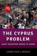 The Cyprus Problem di James (Senior Research Fellow Ker-Lindsay edito da Oxford University Press Inc