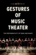Gestures of Music Theater: The Performativity of Song and Dance di Dominic Symonds, Millie Taylor edito da OXFORD UNIV PR