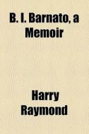 B.i. Barnato di Harry Raymond edito da General Books Llc