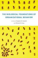 The Biological Foundations of Organizational Behavior di Stephen M. Colarelli edito da University of Chicago Press