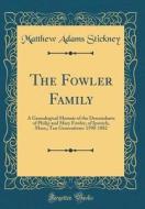 The Fowler Family: A Genealogical Memoir of the Descendants of Philip and Mary Fowler, of Ipswich, Mass;; Ten Generations: 1590-1882 (Cla di Matthew Adams Stickney edito da Forgotten Books
