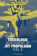 Toxicologic Assessment of Jet-Propulsion Fuel 8 di National Research Council, Division On Earth And Life Studies, Board On Environmental Studies And Toxic edito da NATL ACADEMY PR