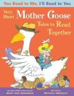 You Read to Me, I'll Read to You: Very Short Mother Goose Tales to Read Together di Mary Ann Hoberman edito da LITTLE BROWN & CO