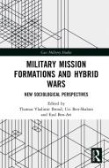 Military Mission Formations And Hybrid Wars di Thomas Vladimir Brond, Uzi Ben-Shalom, Eyal Ben-Ari edito da Taylor & Francis Ltd
