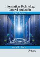 Information Technology Control And Audit, Fifth Edition di Angel R. Otero edito da Taylor & Francis Ltd