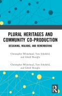 Plural Heritages And Community Co-production di Christopher Whitehead, Tom Schofield, Goenul Bozoglu edito da Taylor & Francis Ltd