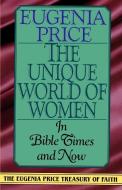 The Unique World of Women di Eugenia Price edito da Main Street Books