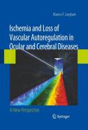 Ischemia and Loss of Vascular Autoregulation in Ocular and Cerebral Diseases: A New Perspective di Maurice E. Langham edito da SPRINGER NATURE