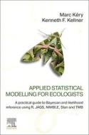 Applied Statistical Modelling for Ecologists: A Practical Guide to Bayesian and Likelihood Inference Using R, Jags, Nimble, Stan and Tmb di Marc Kéry, Kenneth F. Kellner edito da ELSEVIER