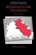 Belonging in the Two Berlins di John Borneman edito da Cambridge University Press