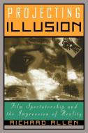 Projecting Illusion di Richard Allen, Allen Richard edito da Cambridge University Press