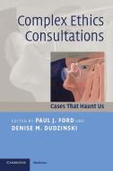 Complex Ethics Consultations edito da Cambridge University Press