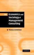 The Economics and Sociology of Management Consulting di Thomas Armbruster edito da Cambridge University Press