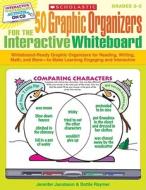 50 Graphic Organizers for the Interactive Whiteboard, Grades 2-5: Whiteboard-Ready Graphic Organizers for Reading, Writing, Math, and More--To Make Le di Jennifer Jacobson, Dottie Raymer edito da Scholastic Teaching Resources