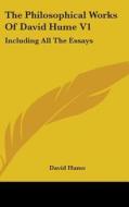 The Philosophical Works Of David Hume V1: Including All The Essays di David Hume edito da Kessinger Publishing, Llc