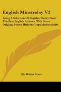 English Minstrelsy V2: Being A Selection Of Fugitive Poetry From The Best English Authors, With Some Original Pieces Hitherto Unpublished (1810) di Sir Walter Scott edito da Kessinger Publishing, Llc