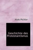 Geschichte Des Protestantismus di Alois Pichler edito da Bibliolife