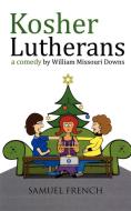 Kosher Lutherans di William Missouri Downs edito da Samuel French, Inc.