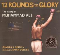 Twelve Rounds to Glory: The Story of Muhammad Ali di Charles R. Smith edito da Turtleback Books