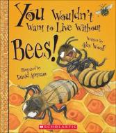 You Wouldn't Want to Live Without Bees! di Alex Woolf edito da TURTLEBACK BOOKS