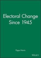 Electoral Change Since 1945 di Pippa Norris edito da Wiley-Blackwell