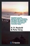 Engineer's Valuing Assistant; Being a Practical Treatise on the Valuation of Collieries and Other Mines with Rules, Form di H. D. Hoskold, Peter Gray edito da LIGHTNING SOURCE INC