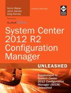 System Center 2012 R2 Configuration Manager Unleashed di Kerrie Meyler, Jason Sandys, Greg Ramsey, Dan Andersen, Kenneth van Surksum, Panu Saukko edito da Sams Publishing