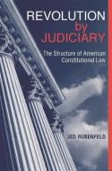 Revolution by Judiciary di Jed Rubenfeld edito da Harvard University Press