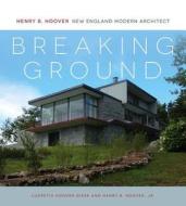 Breaking Ground: Henry B. Hoover, New England Modern Architect di Lucretia H. Giese, Henry B. Hoover edito da Foma