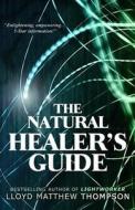 The Natural Healer's Guide di Lloyd Matthew Thompson edito da Starfield Press