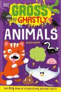 Gross and Ghastly: Animals di Dk edito da DK PUB
