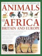 Illustrated Encyclopedia of Animals of Africa, Britain and Europe di Michael Chinery, Tom Jackson edito da Anness Publishing