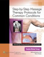 Step-by-Step Massage Therapy Protocols for Common Conditions di Charlotte Michael Versagi edito da Lippincott Williams and Wilkins