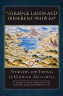 Strange Lands And Different Peoples di W. George Lovell, Christopher H. Lutz edito da University Of Oklahoma Press