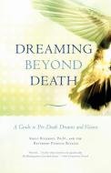 Dreaming Beyond Death di Kelly Bulkeley, Rev. Patricia Bulkley edito da Beacon Press