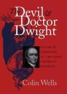 The Devil And Doctor Dwight di Colin Wells edito da The University Of North Carolina Press