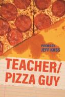 Teacher/Pizza Guy di Jeff Kass edito da WAYNE ST UNIV PR