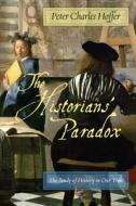 The Historians¿ Paradox di Peter Charles Hoffer edito da NYU Press