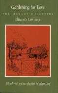 Gardening for Love di Elizabeth Lawrence edito da Duke University Press