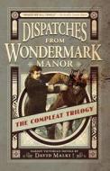 Dispatches from Wondermark Manor: The Compleat Trilogy di David Malki! edito da Bearstache Books
