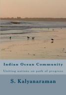 Indian Ocean Community: Uniting Nations on Path of Progress di S. Kalyanaraman edito da Sarasvati Research Center