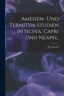 Ameisen- Und Termiten-Studien in Ischia, Capri Und Neapel. di W. Goetsch edito da LIGHTNING SOURCE INC