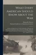 What Every American Should Know About The War; A Series Of Studies By The Greatest Authorities Of Europe And America Covering Every Aspect Of The Grea di Flowers Montaville 1868-1934 ed Flowers edito da Legare Street Press