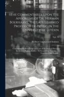 The Commentaries Upon The Aphorisms Of Dr. Herman Boerhaave, The Late Learned Professor Of Physic In The University Of Leyden edito da Legare Street Press