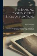 THE BANKING SYSTEM OF THE STATE OF NEW Y di JOHN CLEAVELAND edito da LIGHTNING SOURCE UK LTD