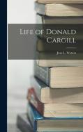 Life of Donald Cargill di Jean L. Watson edito da LEGARE STREET PR