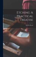 Etching A Practical Treatise di Earl H. Reed edito da LEGARE STREET PR