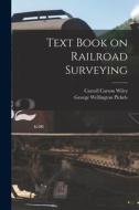 Text Book on Railroad Surveying di George Wellington Pickels, Carroll Carson Wiley edito da LEGARE STREET PR